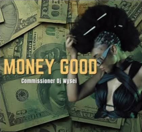 Commissioner Dj Wysei – Money Good