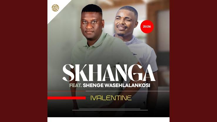 Skhanga – Ivalentine Ft. Shenge Wasehlalankosi