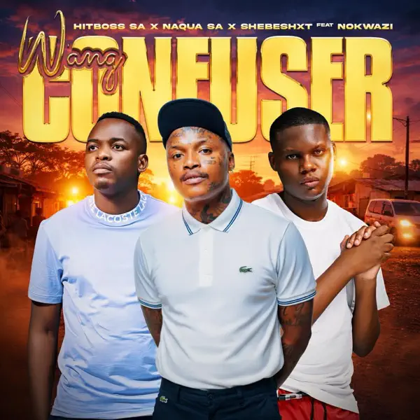 Hitboss SA – Wang Confuser Ft. Shebeshxt