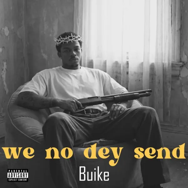 Buike – We No Dey Send