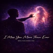 Bruniuhmusic – I Miss You More Than Ever