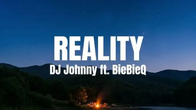 DJ Johnny SA – Reality Ft. BiebieQ