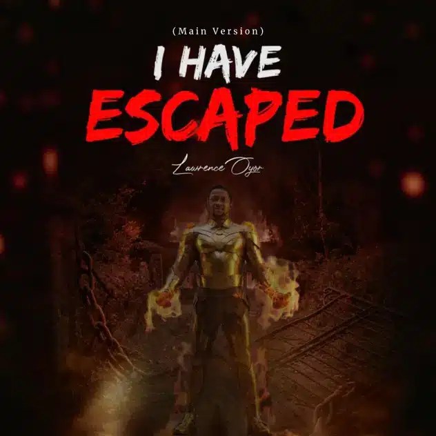 Lawrence Oyor – I Have Escaped
