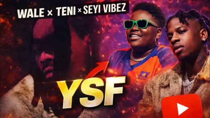 Wale – Ysf Ft. Teni & Seyi Vibez