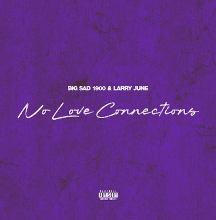Big Sad 1900 & Larry June – No Love Connection