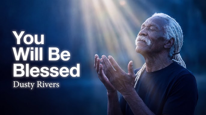Dusty Rivers – You Will Be Blessed